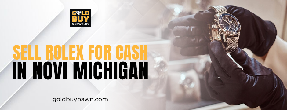 sell Rolex for cash in Novi, Michigan