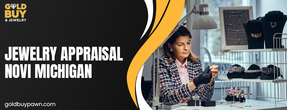 jewelry appraisal in Novi, Michigan
