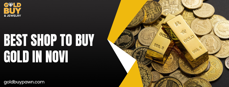 best shop to buy gold in Novi